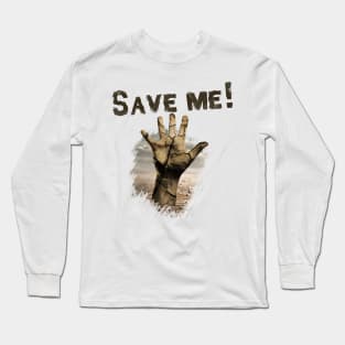 Save Me !  dry land , save water and earth Long Sleeve T-Shirt